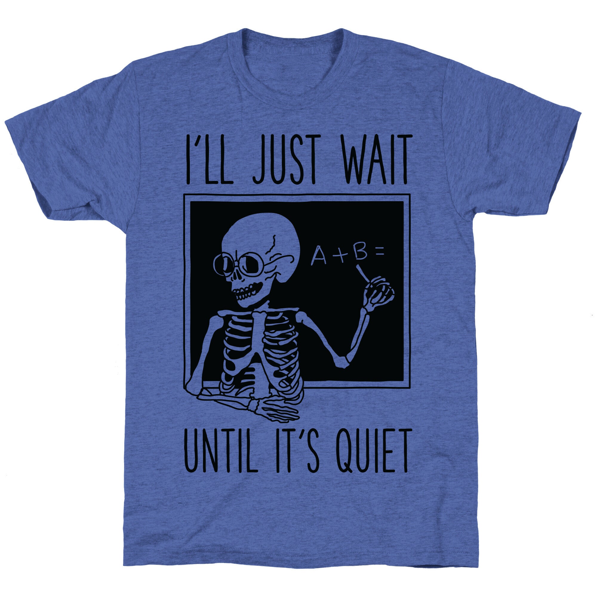 I'll Just Wait Until It's Quiet Unisex Triblend Tee